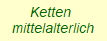 Ketten 
mittelalterlich