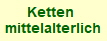 Ketten 
mittelalterlich